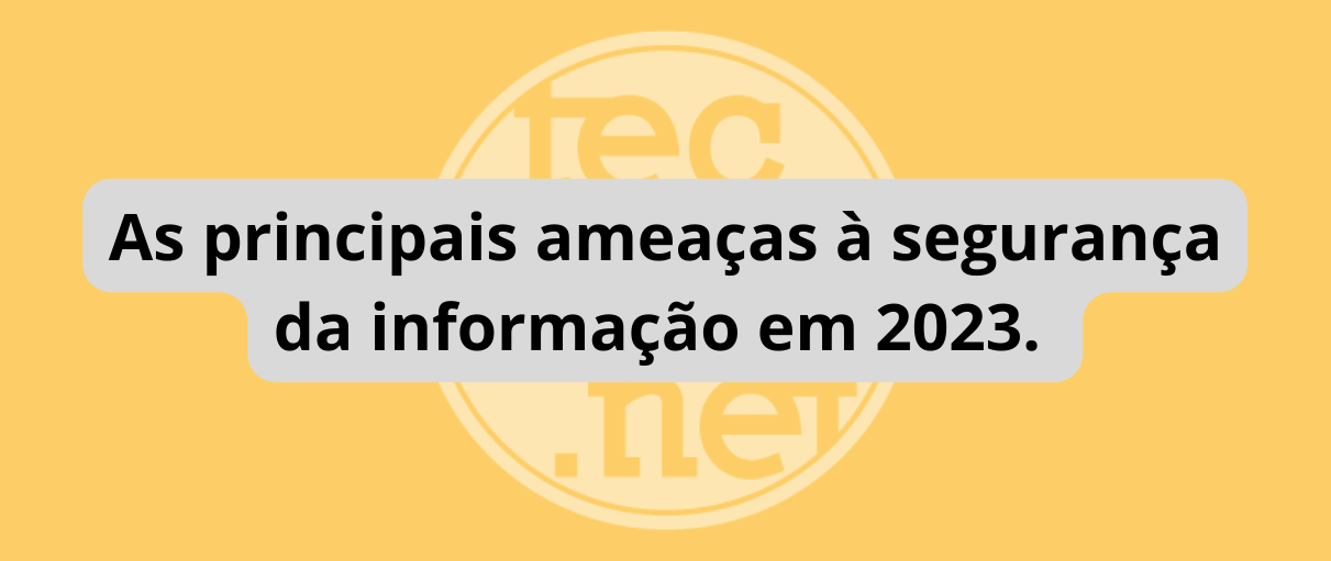 As_principais_ameaças_a_segurança_da_informação_em_2023