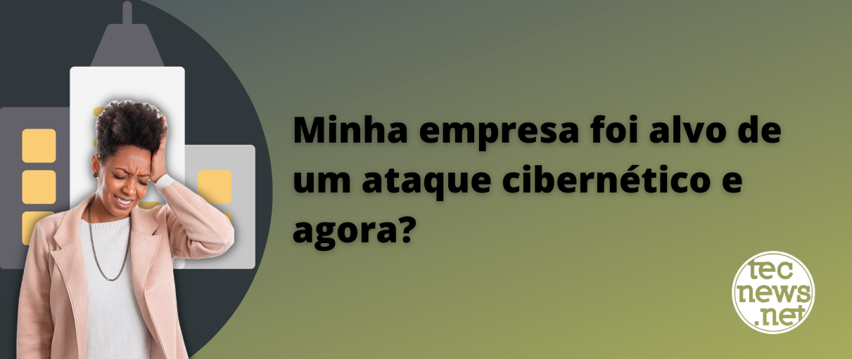 Minha_empresa_foi_alvo_de_um_ataque_cibernético_e_agora