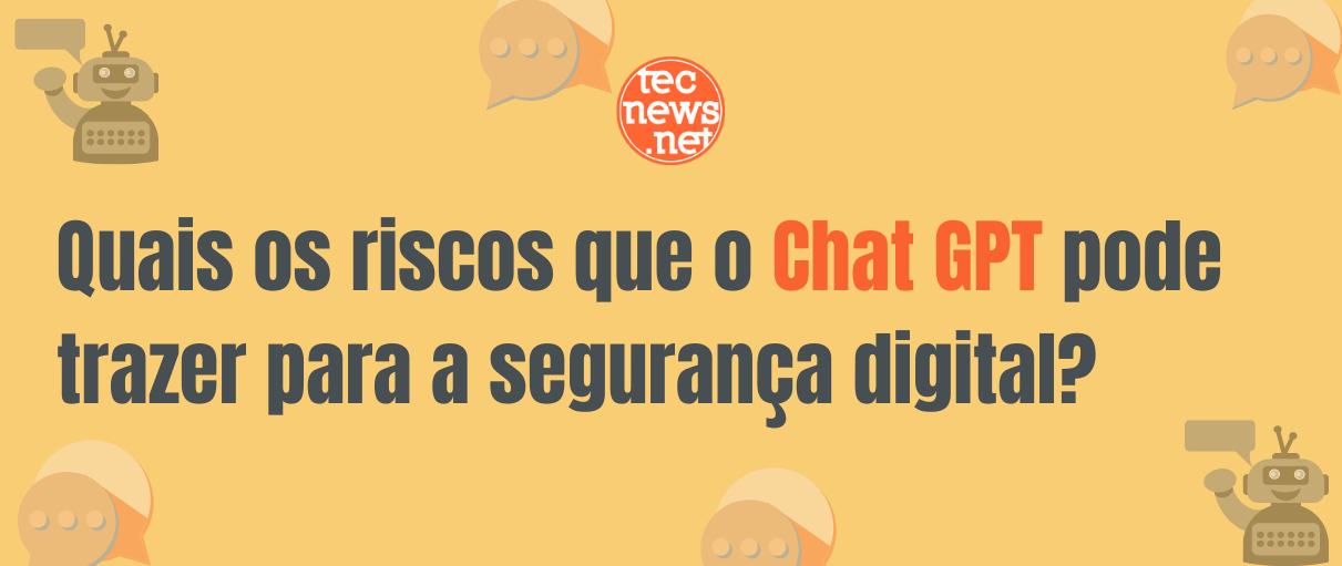 Quais os riscos que o Chat GPT pode trazer para a segurança digital