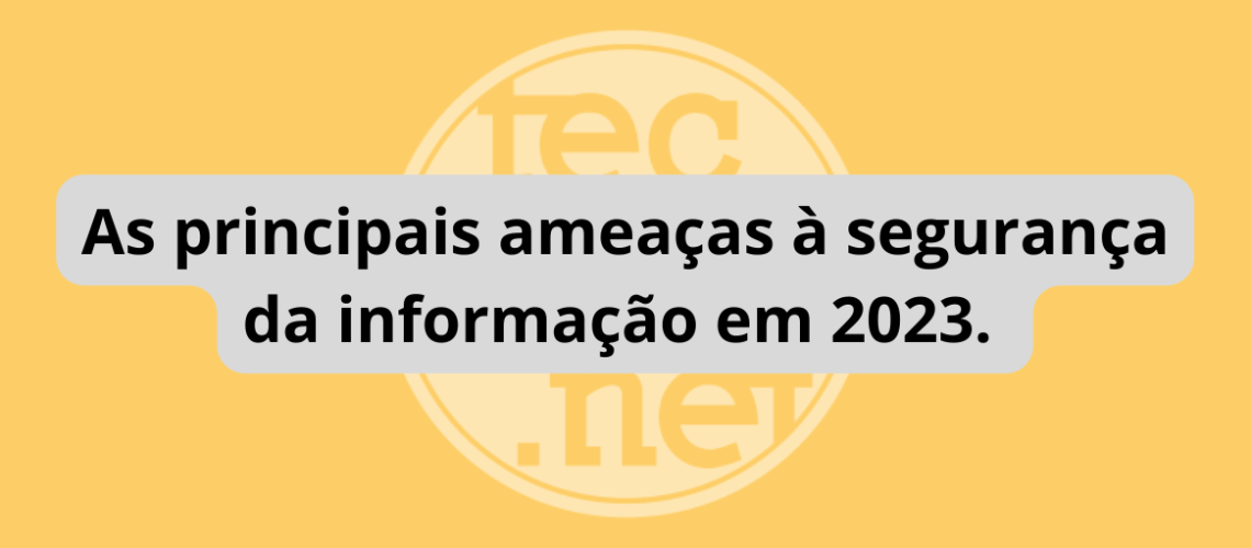 As_principais_ameaças_a_segurança_da_informação_em_2023
