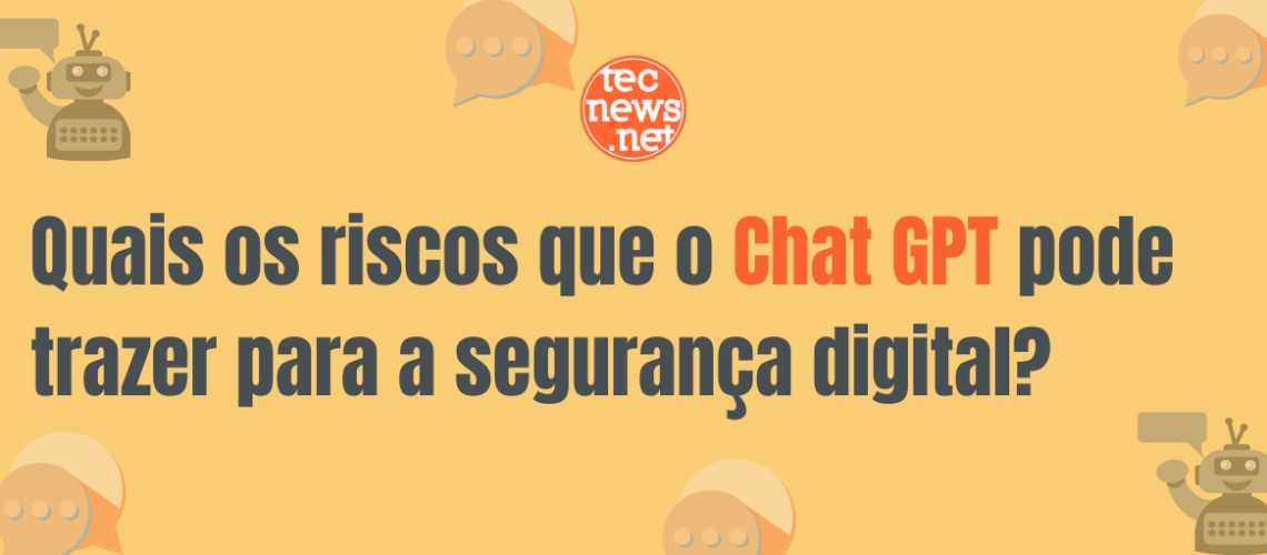 Quais os riscos que o Chat GPT pode trazer para a segurança digital
