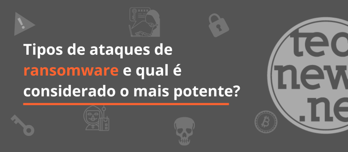 Tipos_de_ataques_ransomware_e_qual_o_mais_potente_capadoblg